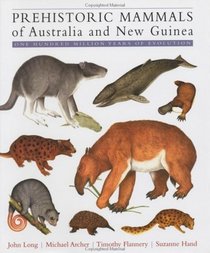 Prehistoric Mammals of Australia and New Guinea : One Hundred Million Years of Evolution