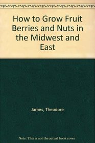 How to Grow Fruit, Berries & Nuts in the Midwest and East