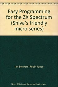 Easy Programming for the ZX Spectrum (Shiva's friendly micro series)