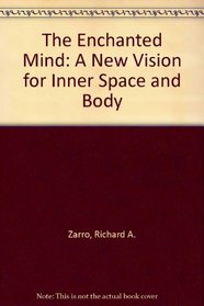 The Enchanted Mind: A New Vision for Inner Space and Body