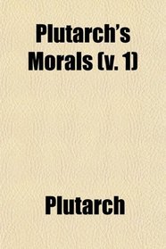 Plutarch's Morals (v. 1)