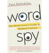 Word Spy: The Word Lover's Guide to Modern Culture