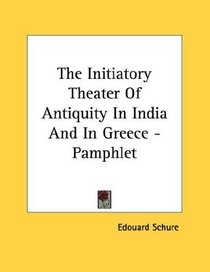 The Initiatory Theater Of Antiquity In India And In Greece - Pamphlet