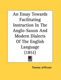 An Essay Towards Facilitating Instruction In The Anglo-Saxon And Modern Dialects Of The English Language (1851)