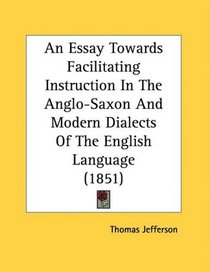 An Essay Towards Facilitating Instruction In The Anglo-Saxon And Modern Dialects Of The English Language (1851)