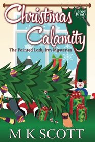 The Painted Lady Inn Mysteries: Christmas Calamity: A Cozy Mystery with Recipes (Volume 4)