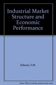 Industrial Market Structure and Economic Performance