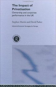 The Impact of Privatization: Ownership and Corporate Performance in the United Kingdom (Industrial Economic Strategies for Europe)