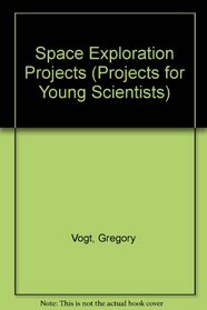Space Exploration Projects for Young Scientists (Projects for Young Scientists)