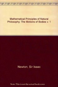 Mathematical Principles of Natural Philosophy: The Motions of Bodies v. 1