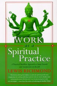 Work as a Spiritual Practice : A Practical Buddhist Approach to Inner Growth and Satisfaction on the Job