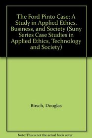 The Ford Pinto Case: A Study in Applied Ethics, Business, and Society (Suny Series Case Studies in Applied Ethics, Technology and Society)