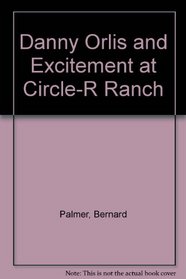 Danny Orlis and Excitement at Circle-R Ranch
