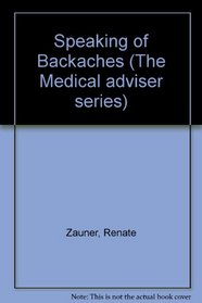 Speaking of Back-Aches: Advice and Help on Disc Problems, Wear and Tear of the Spinal Column, Muscle Spasm, Sciatica, Headaches and Migraines (The Medical adviser series)