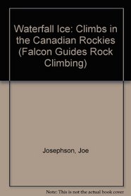 Waterfall Ice (Falcon Guides Rock Climbing)