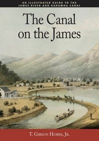 The Canal on the James, An Illustrated Guide to the James River and Kanawha Canal