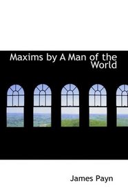 Maxims by A Man of the World