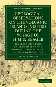 Geological Observations on the Volcanic Islands, Visited During the Voyage of H.M.S. Beagle: Together with Some Brief Notices on the Geology of ... Library Collection - Earth Science)