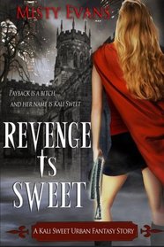 Revenge Is Sweet: A Kali Sweet Urban Fantasy Story (Volume 1)