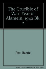 The Year of Alamein, 1942 - The Crucible of War (Pitt, Barrie//Crucible of War)