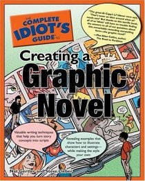 Complete Idiot's Guide to Creating a Graphic Novel (The Complete Idiot's Guide)
