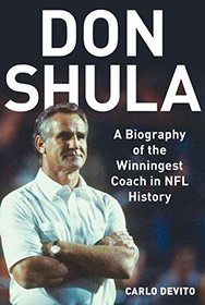 Don Shula: A Biography of the Winningest Coach in NFL History