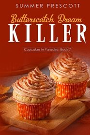 Butterscotch Dream Killer (Cupcakes in Paradise) (Volume 7)