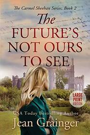 The Future's Not Ours To See: Large Print (The Carmel Sheehan Series)