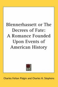 Blennerhassett or The Decrees of Fate: A Romance Founded Upon Events of American History