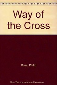The Way of the Cross: being the progress of Our Lord Jesus Christ