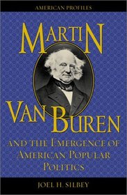 Martin Van Buren and the Emergence of American Popular Politics