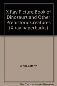 X Ray Picture Book of Dinosaurs and Other Prehistoric Creatures (X-ray paperbacks)