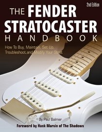 The Fender Stratocaster Handbook, 2nd Edition: How To Buy, Maintain, Set Up, Troubleshoot, and Modify Your Strat