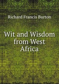 Wit and Wisdom from West Africa: A Book of Proverbial Philosophy, Idioms, Enigmas, and Laconisms