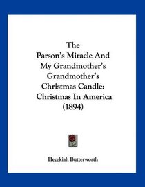 The Parson's Miracle And My Grandmother's Grandmother's Christmas Candle: Christmas In America (1894)