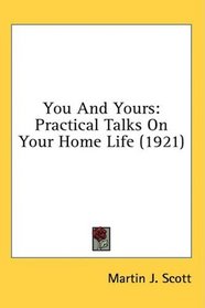 You And Yours: Practical Talks On Your Home Life (1921)