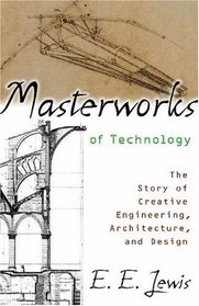 Masterworks of Technology: The Story of Creative Engineering, Architecture, and Design