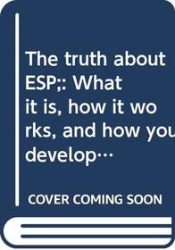 The truth about ESP;: What it is, how it works, and how you develop it