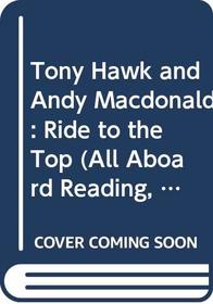 Tony Hawk and Andy Macdonald: Ride to the Top (All Aboard Reading, Level 3)