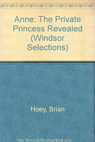 Anne: The Private Princess Revealed (Windsor Selections)