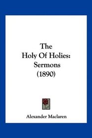 The Holy Of Holies: Sermons (1890)
