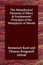 The Metaphysical Elements of Ethics & Fundamental Principles of the Metaphysic of Morals
