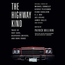 The Highway Kind: Tales of Fast Cars, Desperate Drivers, and Dark Road; Library Edition