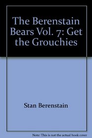 The Berenstain Bears Vol. 7: Get the Grouchies