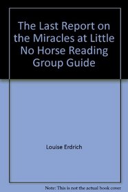 The Last Report on the Miracles at Little No Horse Reading Group Guide