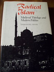 Radical Islam: Medieval Theology and Modern Politics