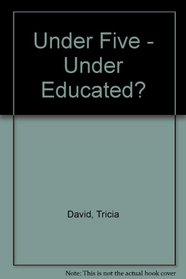 Under Five-Under-Educated?