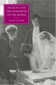 Dickens and the Daughter of the House (Cambridge Studies in Nineteenth-Century Literature and Culture)