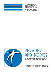Persons and Bodies : A Constitution View (Cambridge Studies in Philosophy)