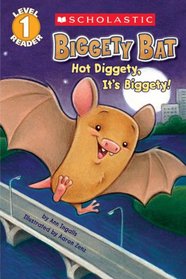 Biggety Bat: Hot Diggety, It's Biggety! (Scholastic Reader Level 1)